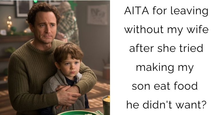 AITA for leaving without my wife after she tried making my son eat food he didn’t want?