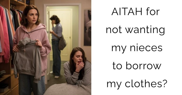 AITAH for not wanting my nieces to borrow my clothes?