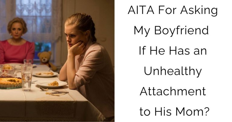 AITA For Asking My Boyfriend If He Has an Unhealthy Attachment to His Mom?