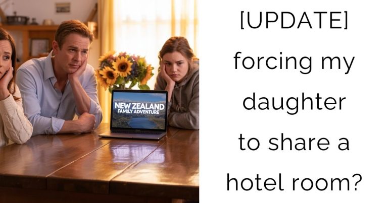 [UPDATE] forcing my daughter to share a hotel room?