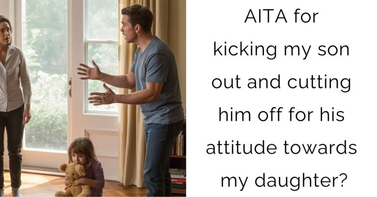 AITA for kicking my son out and cutting him off for his attitude towards my daughter?