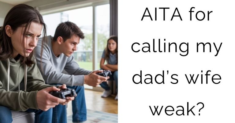 AITA for calling my dad’s wife weak?