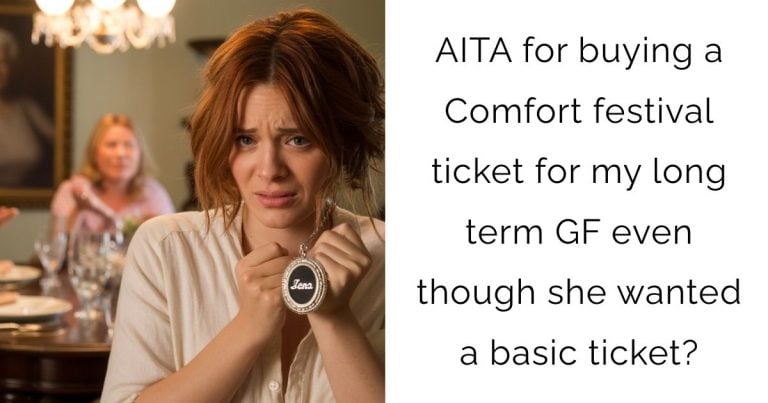 AITA for buying a Comfort festival ticket for my long term GF even though she wanted a basic ticket?