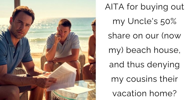 AITA for buying out my Uncle’s 50% share on our (now my) beach house, and thus denying my cousins their vacation home?