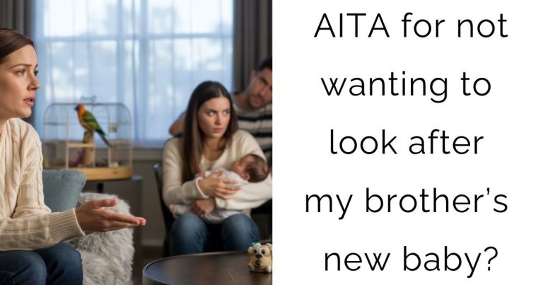 AITA for not wanting to look after my brother’s new baby?