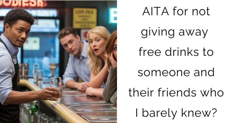 AITA for not giving away free drinks to someone and their friends who I barely knew?