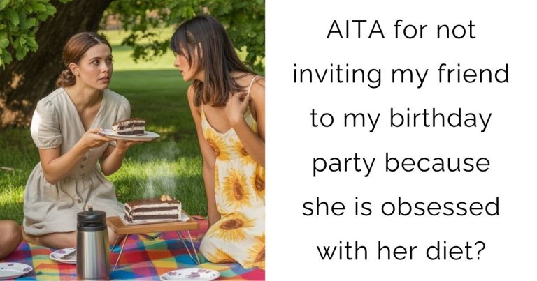 AITA for not inviting my friend to my birthday party because she is obsessed with her diet?