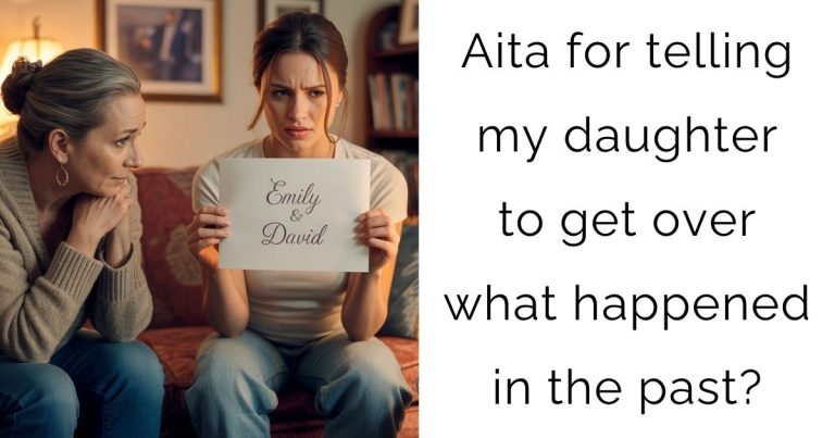 Aita for telling my daughter to get over what happened in the past?