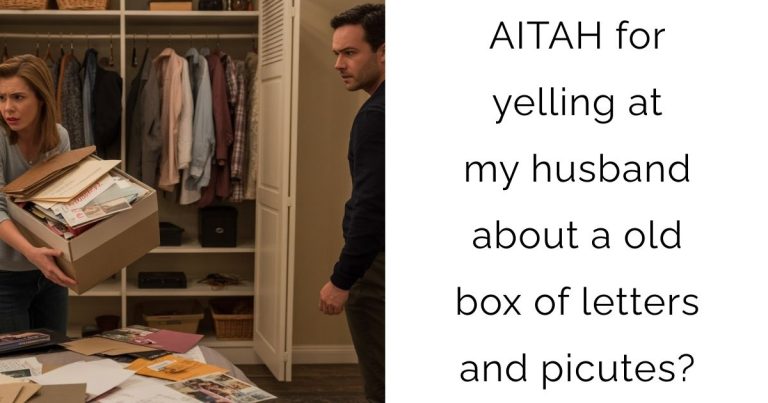 AITAH for yelling at my husband about a old box of letters and picutes?