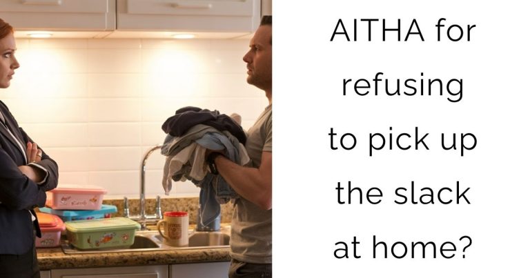 AITHA for refusing to pick up the slack at home?
