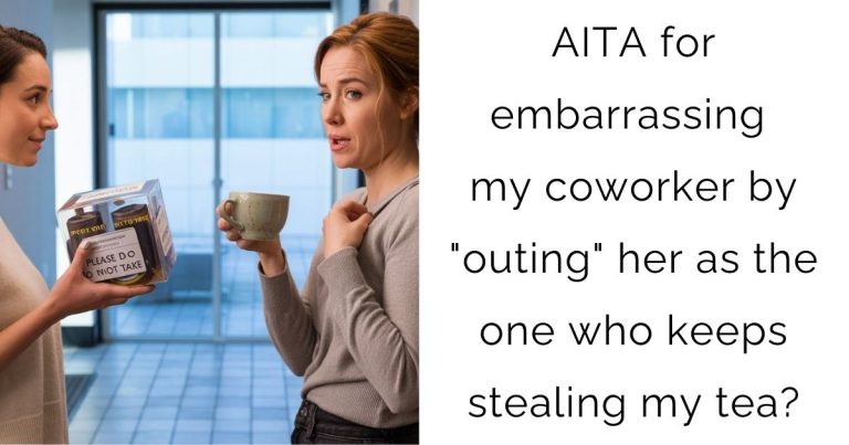 AITA for embarrassing my coworker by “outing” her as the one who keeps stealing my tea?