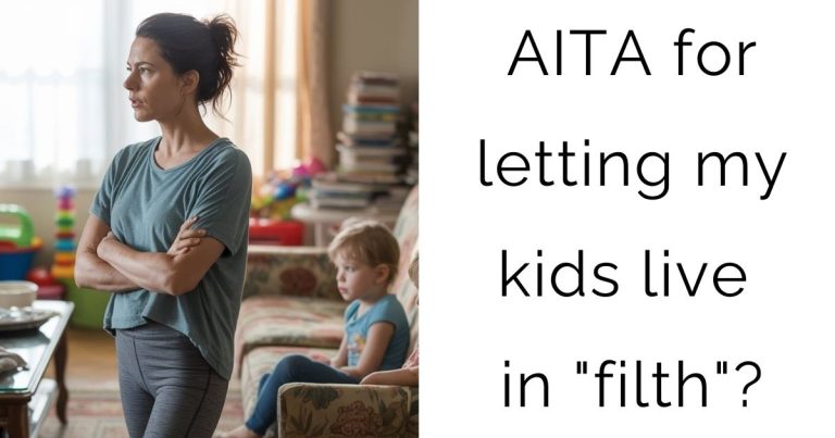 AITA for letting my kids live in “filth”?