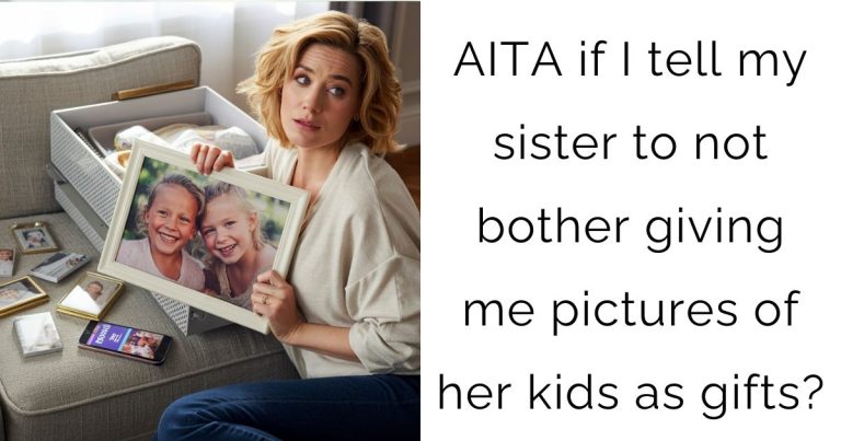 AITA if I tell my sister to not bother giving me pictures of her kids as gifts?