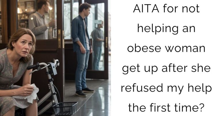 AITA for not helping an obese woman get up after she refused my help the first time?