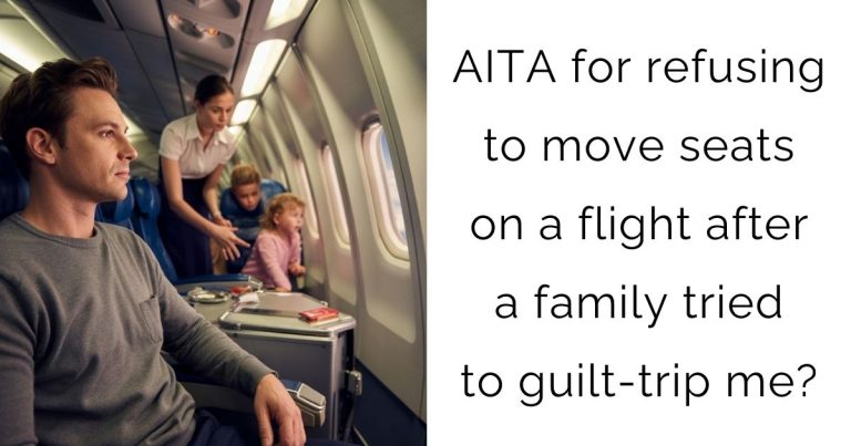 AITA for refusing to move seats on a flight after a family tried to guilt-trip me?