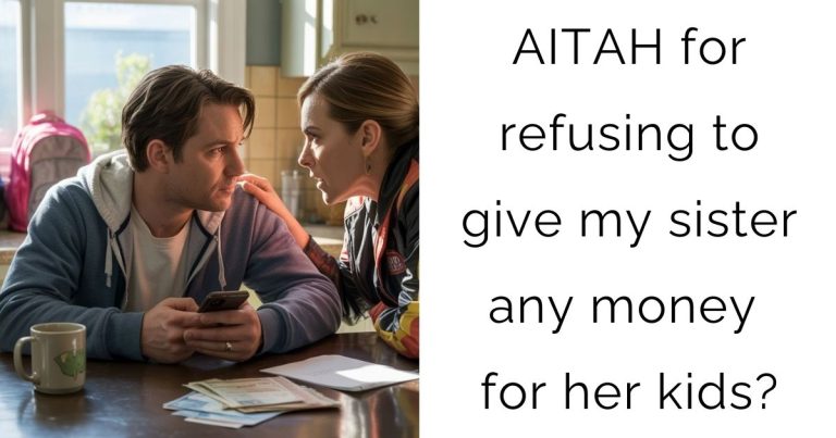 AITAH for refusing to give my sister any money for her kids?