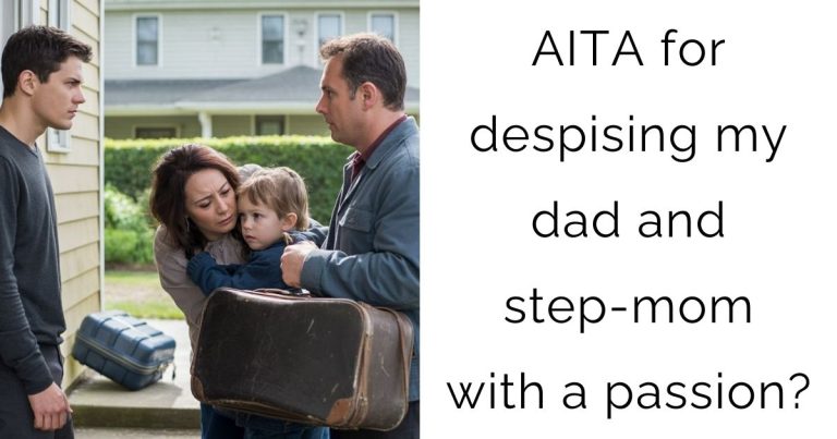 AITA for despising my dad and step-mom with a passion?