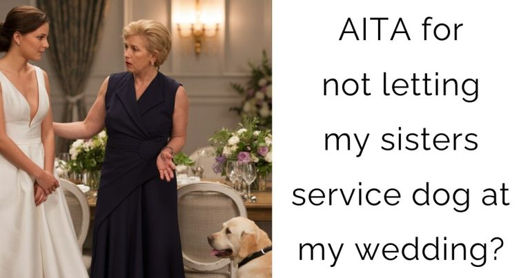 AITA for not letting my sisters service dog at my wedding?