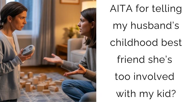 AITA for telling my husband’s childhood best friend she’s too involved with my kid?