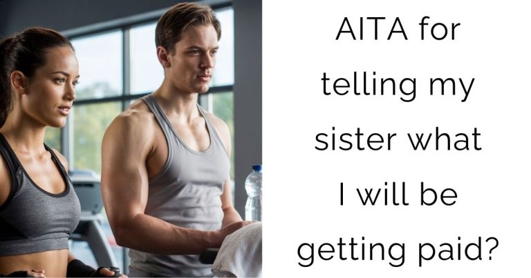 AITA for telling my sister what I will be getting paid?