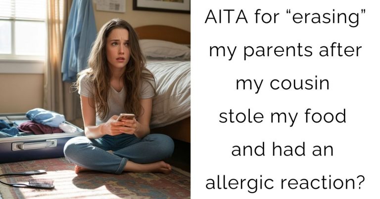 AITA for “erasing” my parents after my cousin stole my food and had an allergic reaction?