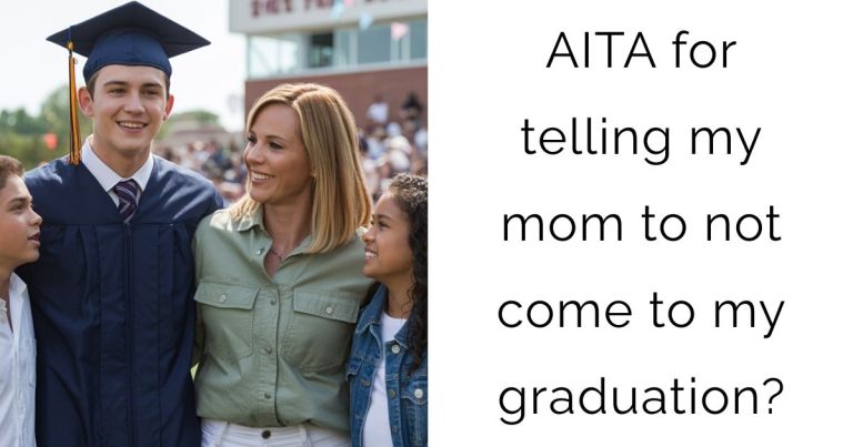 AITA for telling my mom to not come to my graduation?