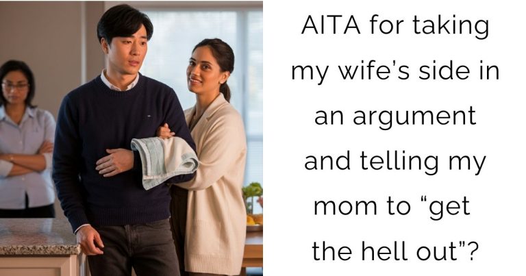 AITA for taking my wife’s side in an argument and telling my mom to “get the hell out”?