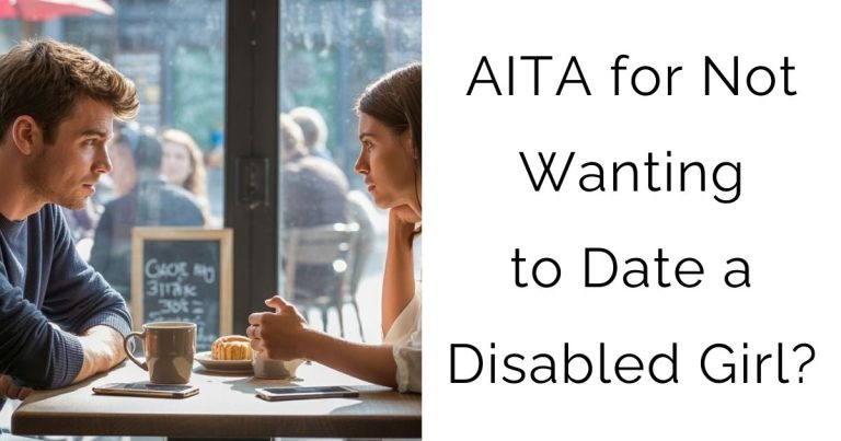 AITA for Not Wanting to Date a Disabled Girl?