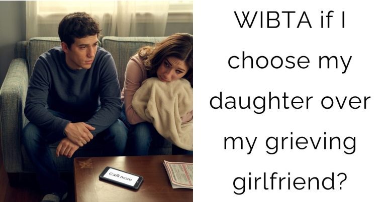 WIBTA if I choose my daughter over my grieving girlfriend?