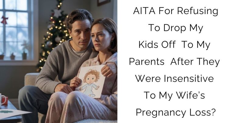 AITA For Refusing To Drop My Kids Off To My Parents After They Were Insensitive To My Wife’s Pregnancy Loss?