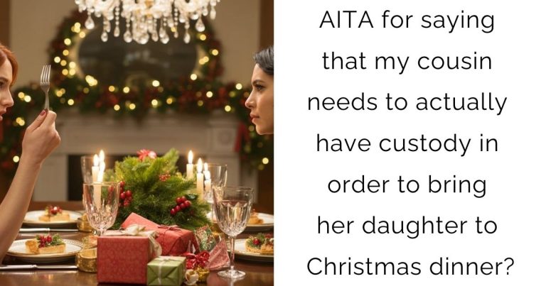 AITA for saying that my cousin needs to actually have custody in order to bring her daughter to Christmas dinner?