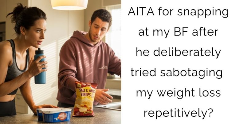 AITA for snapping at my BF after he deliberately tried sabotaging my weight loss repetitively?