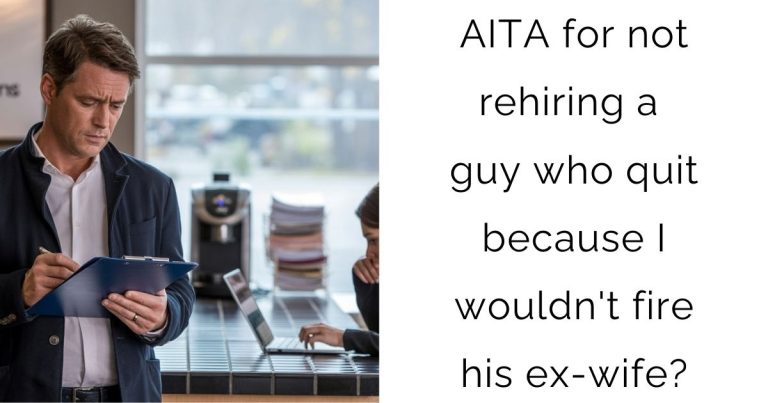 AITA for not rehiring a guy who quit because I wouldn’t fire his ex-wife?