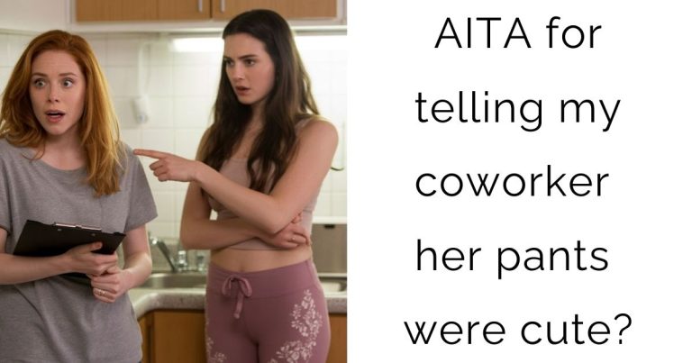 AITA for telling my coworker her pants were cute?