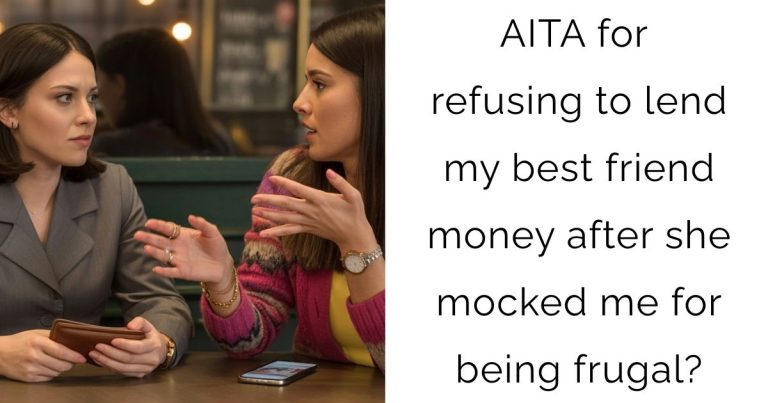 AITA for refusing to lend my best friend money after she mocked me for being frugal?