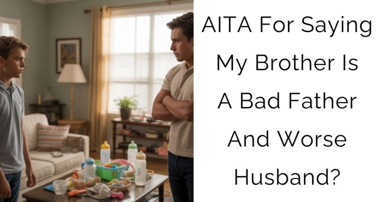 AITA For Saying My Brother Is A Bad Father And Worse Husband?