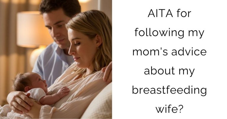AITA for following my mom’s advice about my breastfeeding wife?