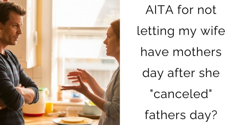 AITA for not letting my wife have mothers day after she “canceled” fathers day?