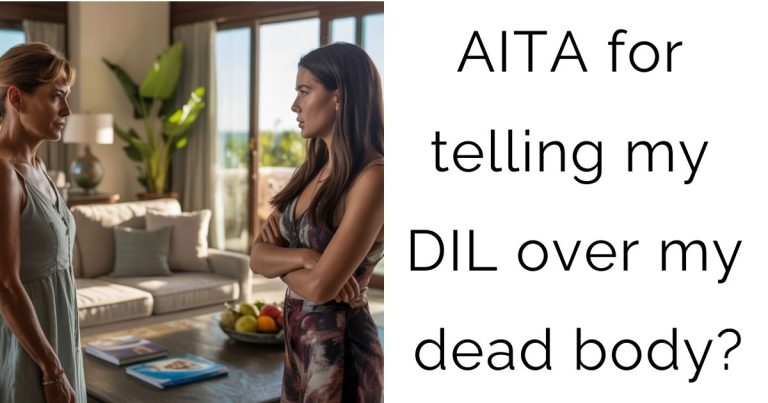 AITA for telling my DIL over my dead body?