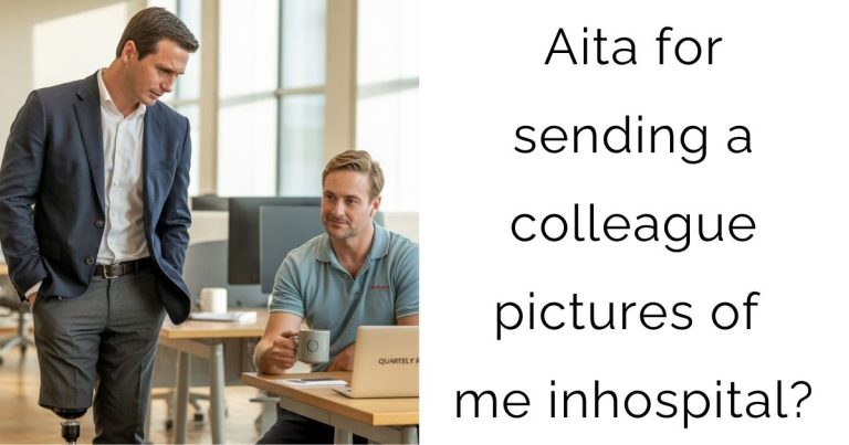 Aita for sending a colleague pictures of me in hospital?