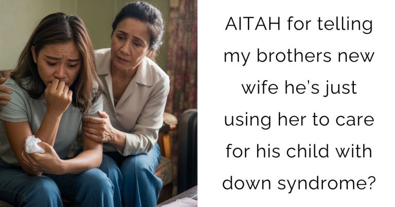 AITAH for telling my brothers new wife he’s just using her to care for his child with down syndrome?