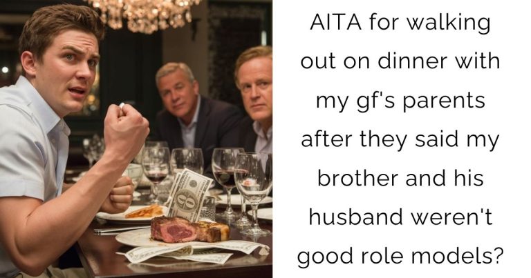 AITA for walking out on dinner with my gf’s parents after they said my brother and his husband weren’t good role models?