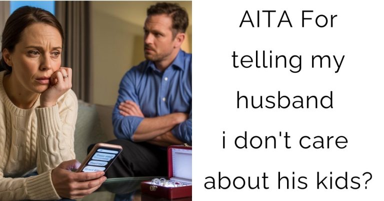 AITA For telling my husband i don’t care about his kids?