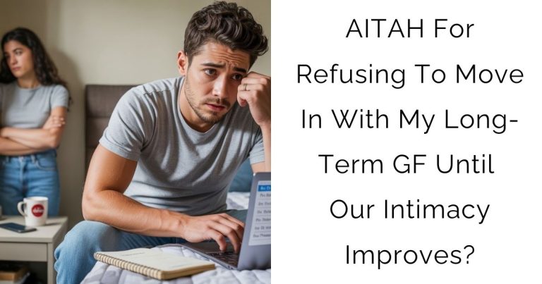 AITAH For Refusing To Move In With My Long-Term GF Until Our Intimacy Improves?