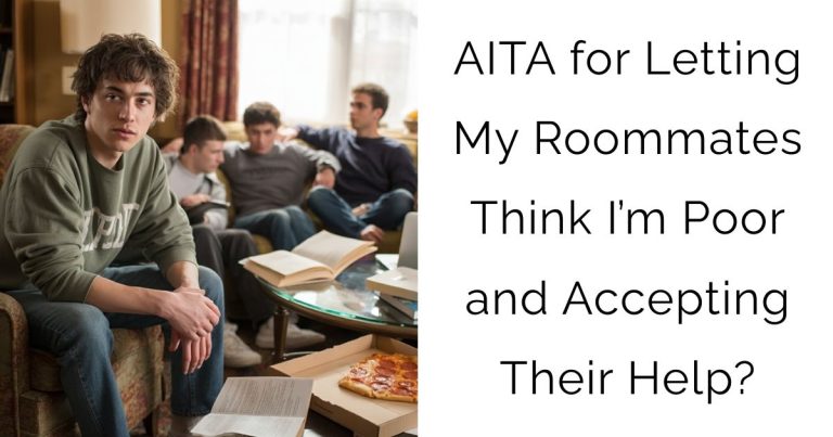 AITA for Letting My Roommates Think I’m Poor and Accepting Their Help?