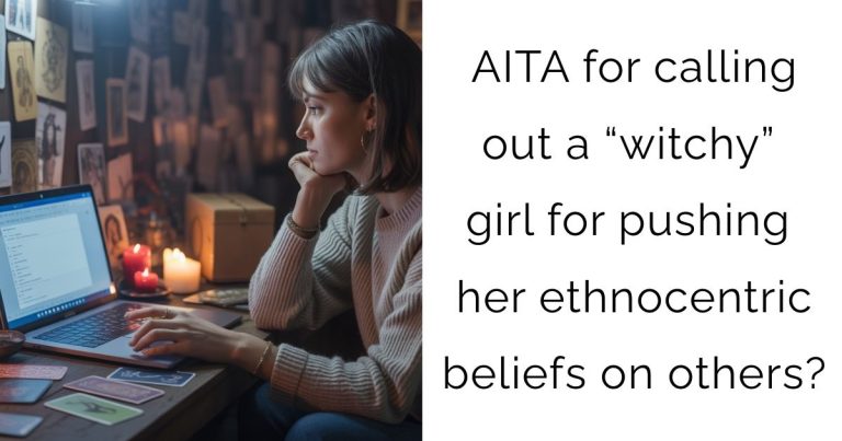 AITA for calling out a “witchy” girl for pushing her ethnocentric beliefs on others?