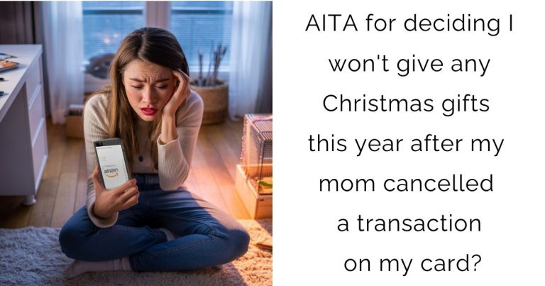 AITA for deciding I won’t give any Christmas gifts this year after my mom cancelled a transaction on my card?