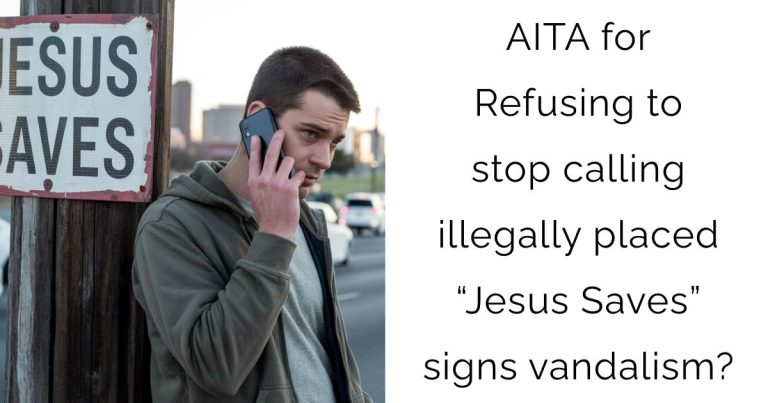 AITA for Refusing to stop calling illegally placed “Jesus Saves” signs vandalism?