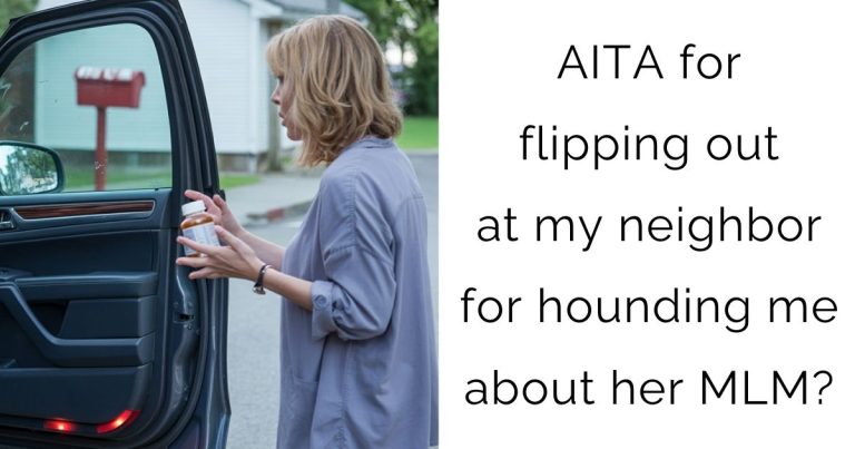 AITA for flipping out at my neighbor for hounding me about her MLM??