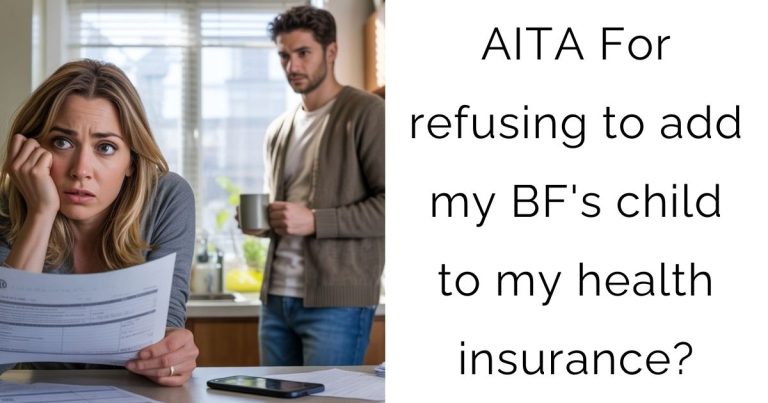 AITA For refusing to add my boyfriend’s child to my health insurance?